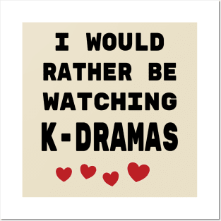 I would rather be watching K-Dramas! Posters and Art